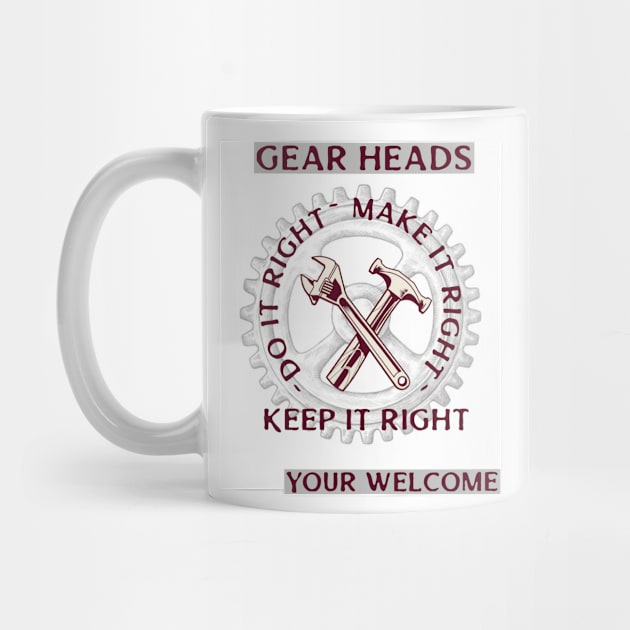 Gear Heads do it right make it right keep it right by DiMarksales